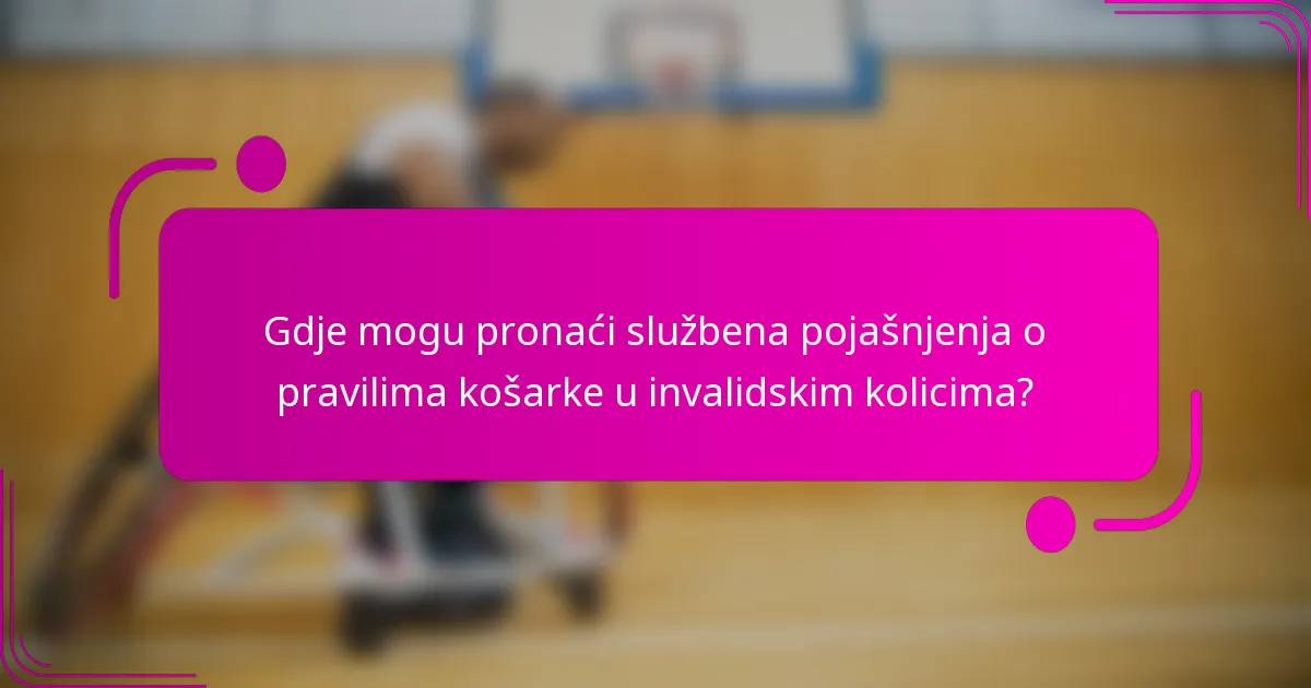 Gdje mogu pronaći službena pojašnjenja o pravilima košarke u invalidskim kolicima?