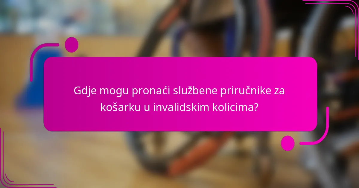 Gdje mogu pronaći službene priručnike za košarku u invalidskim kolicima?