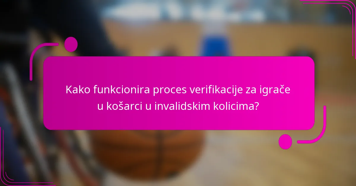 Kako funkcionira proces verifikacije za igrače u košarci u invalidskim kolicima?