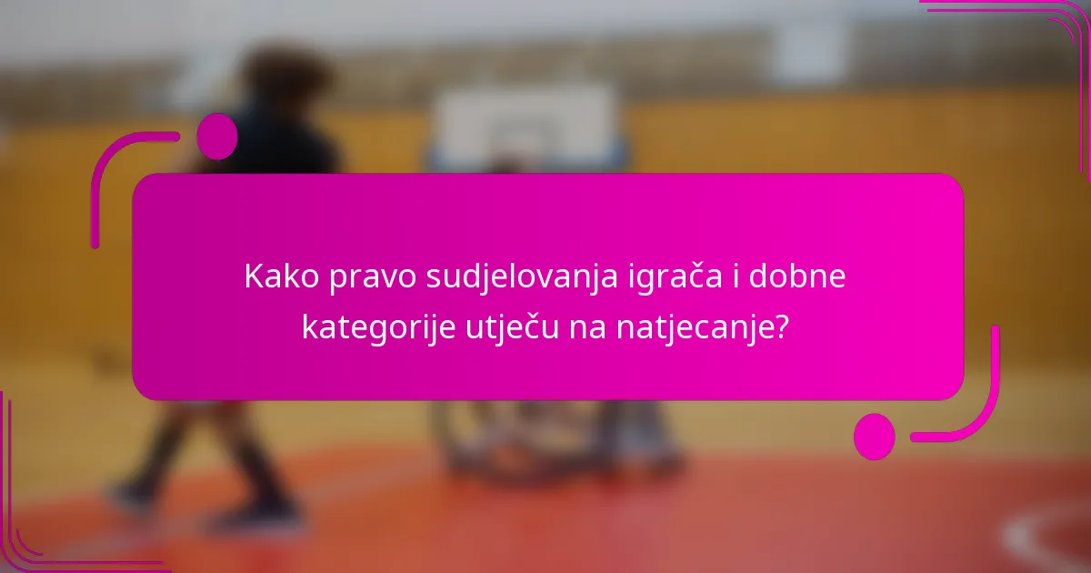 Kako pravo sudjelovanja igrača i dobne kategorije utječu na natjecanje?