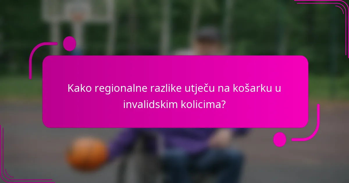 Kako regionalne razlike utječu na košarku u invalidskim kolicima?