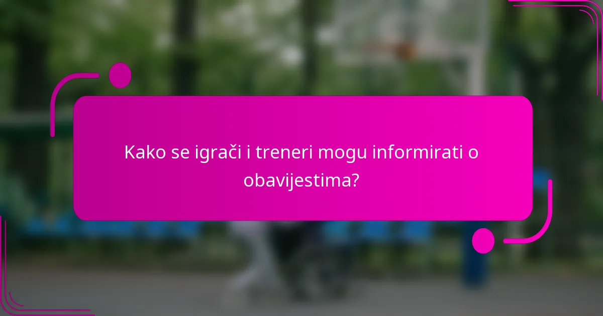 Kako se igrači i treneri mogu informirati o obavijestima?