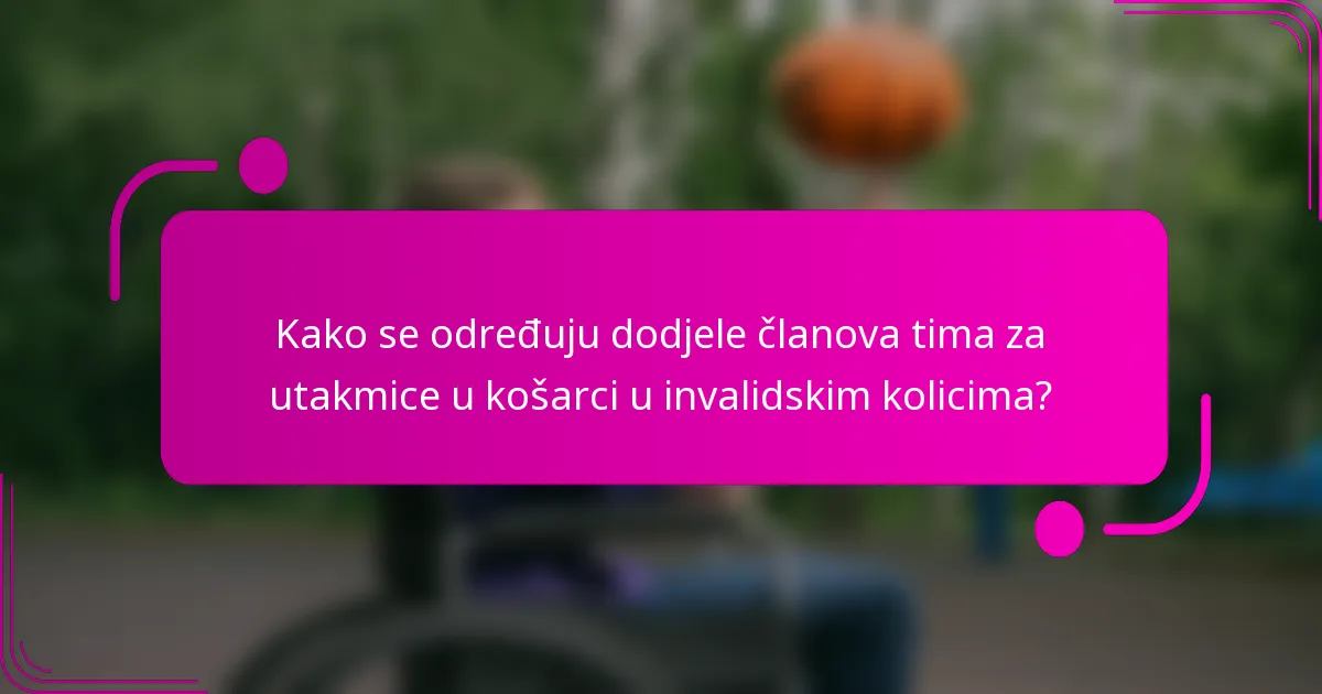 Kako se određuju dodjele članova tima za utakmice u košarci u invalidskim kolicima?