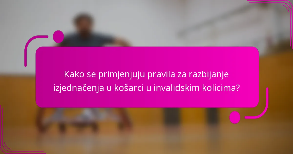 Kako se primjenjuju pravila za razbijanje izjednačenja u košarci u invalidskim kolicima?