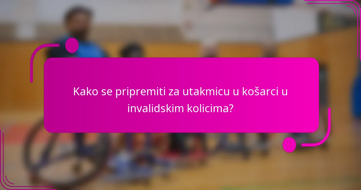 Kako se pripremiti za utakmicu u košarci u invalidskim kolicima?