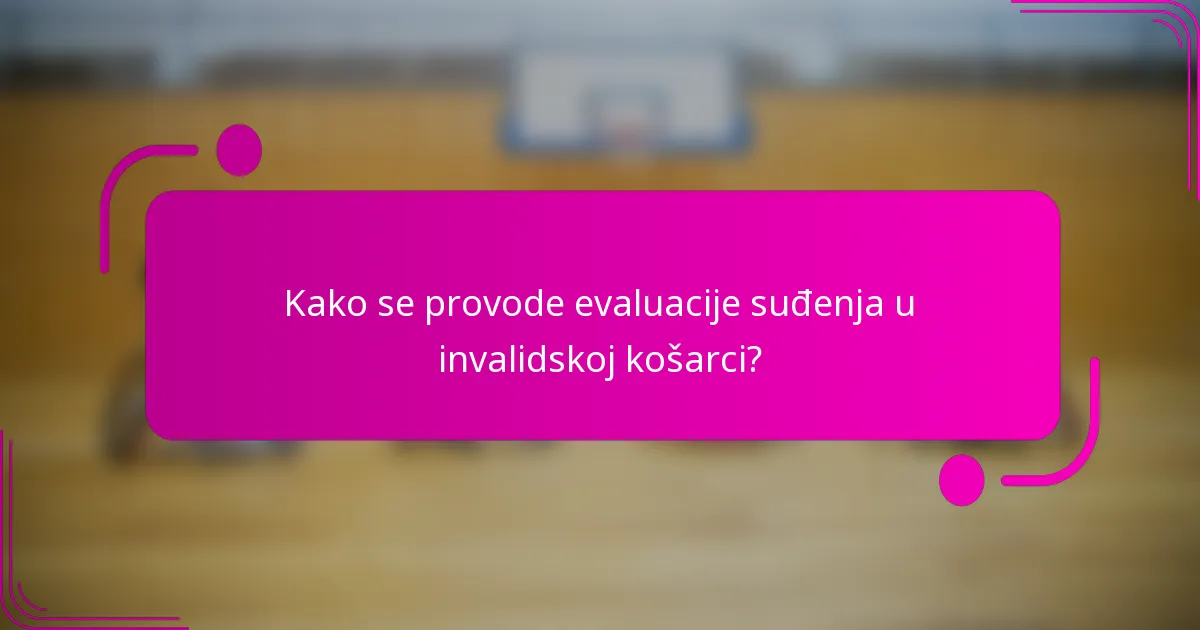 Kako se provode evaluacije suđenja u invalidskoj košarci?