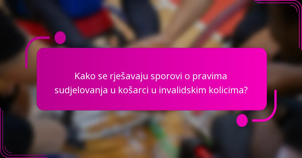 Kako se rješavaju sporovi o pravima sudjelovanja u košarci u invalidskim kolicima?