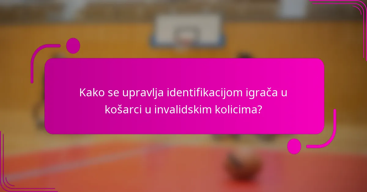 Kako se upravlja identifikacijom igrača u košarci u invalidskim kolicima?