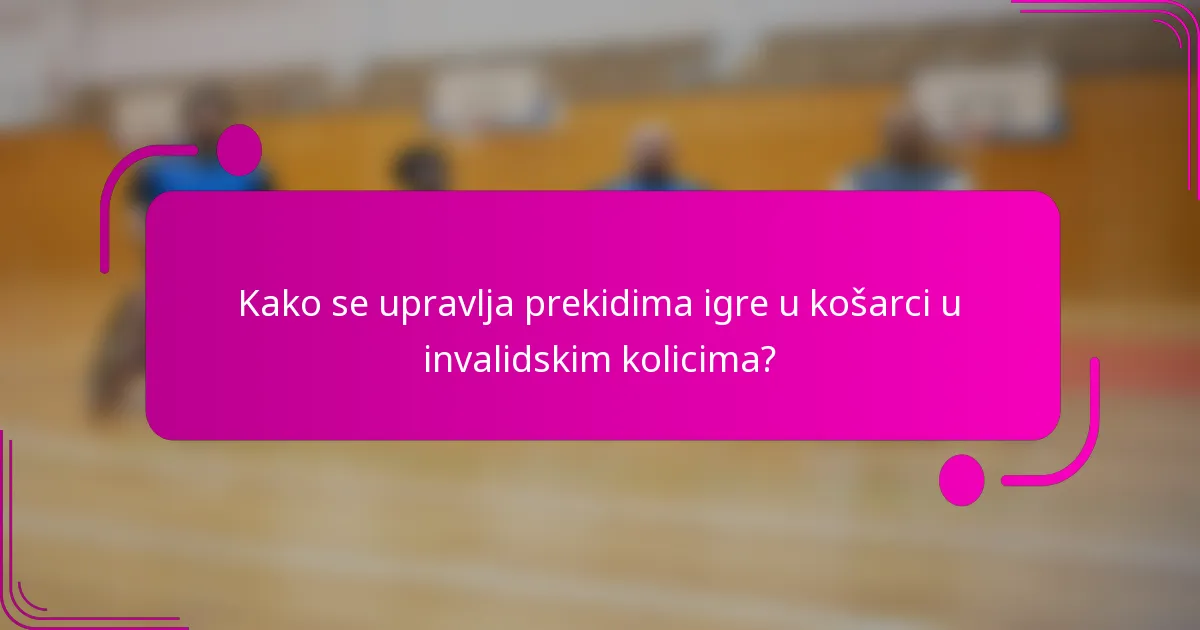 Kako se upravlja prekidima igre u košarci u invalidskim kolicima?