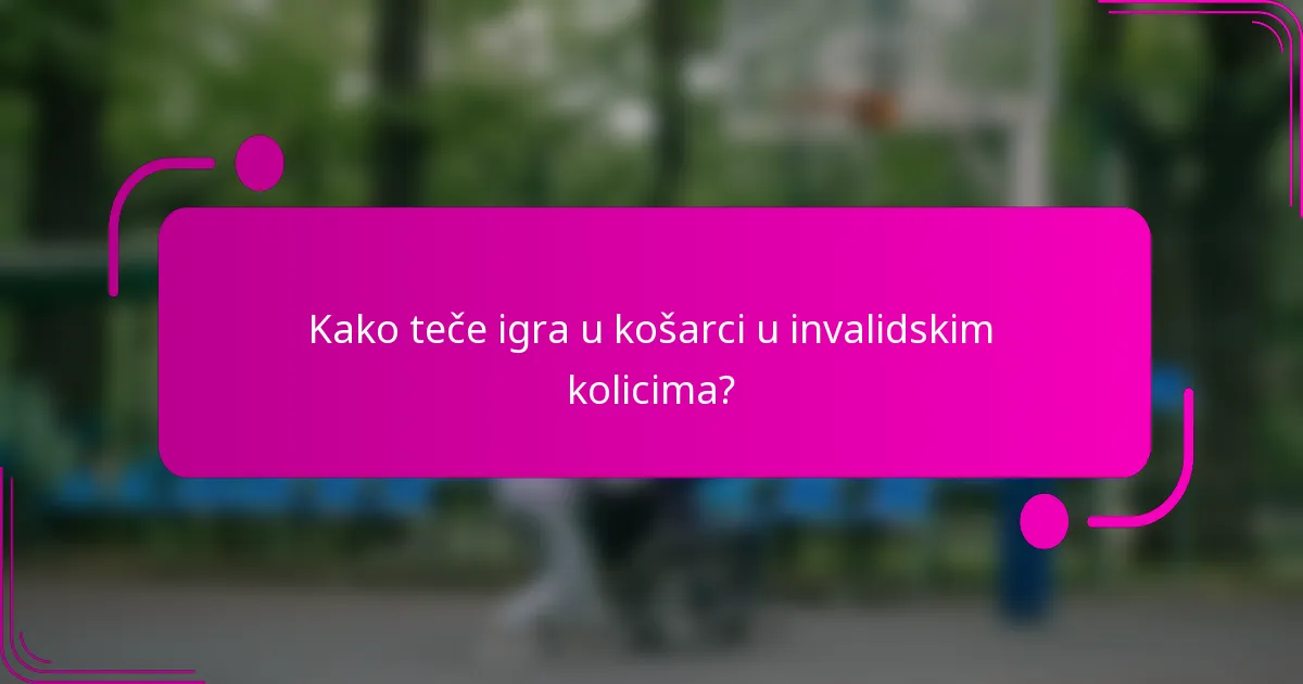 Kako teče igra u košarci u invalidskim kolicima?