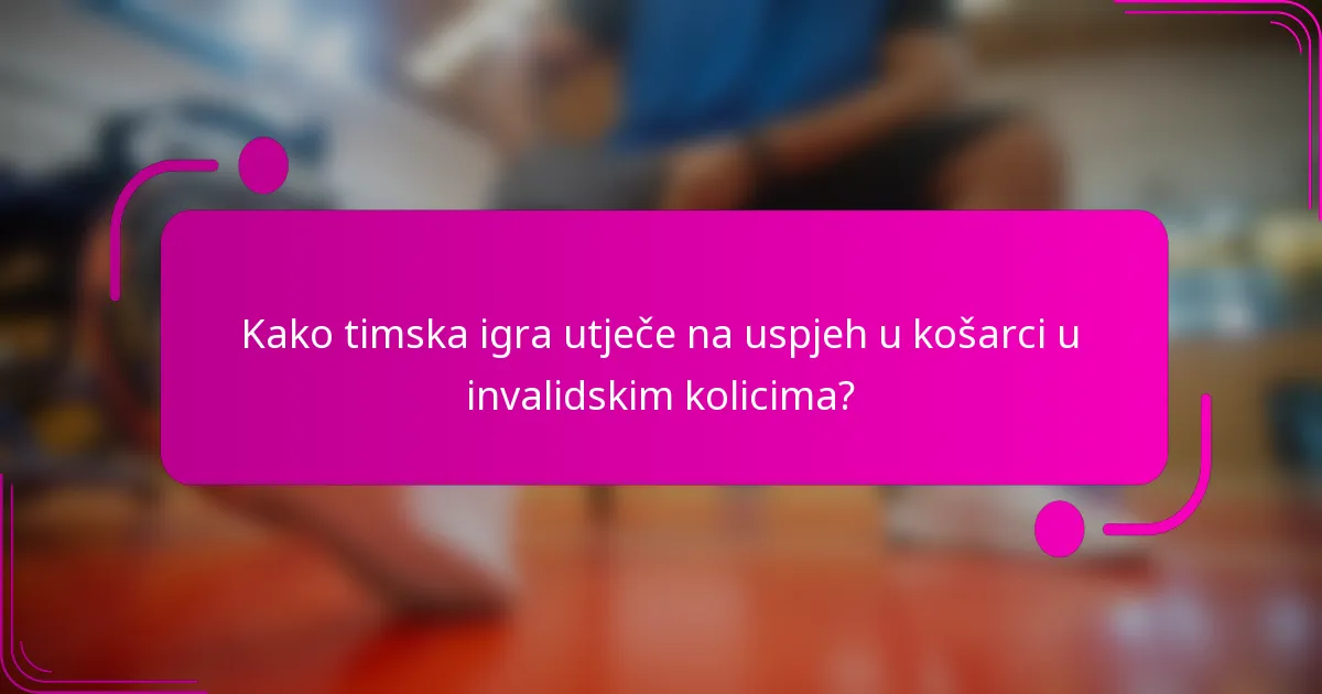 Kako timska igra utječe na uspjeh u košarci u invalidskim kolicima?