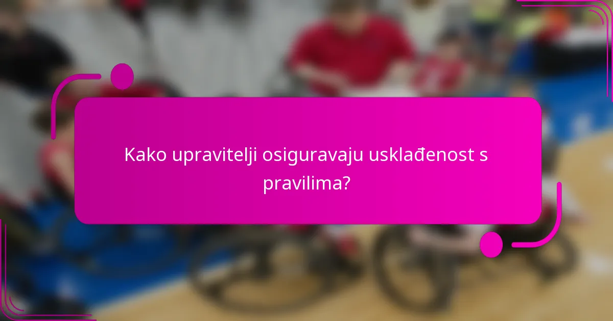 Kako upravitelji osiguravaju usklađenost s pravilima?