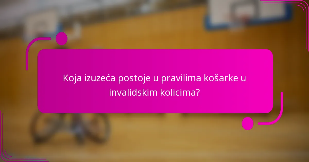 Koja izuzeća postoje u pravilima košarke u invalidskim kolicima?