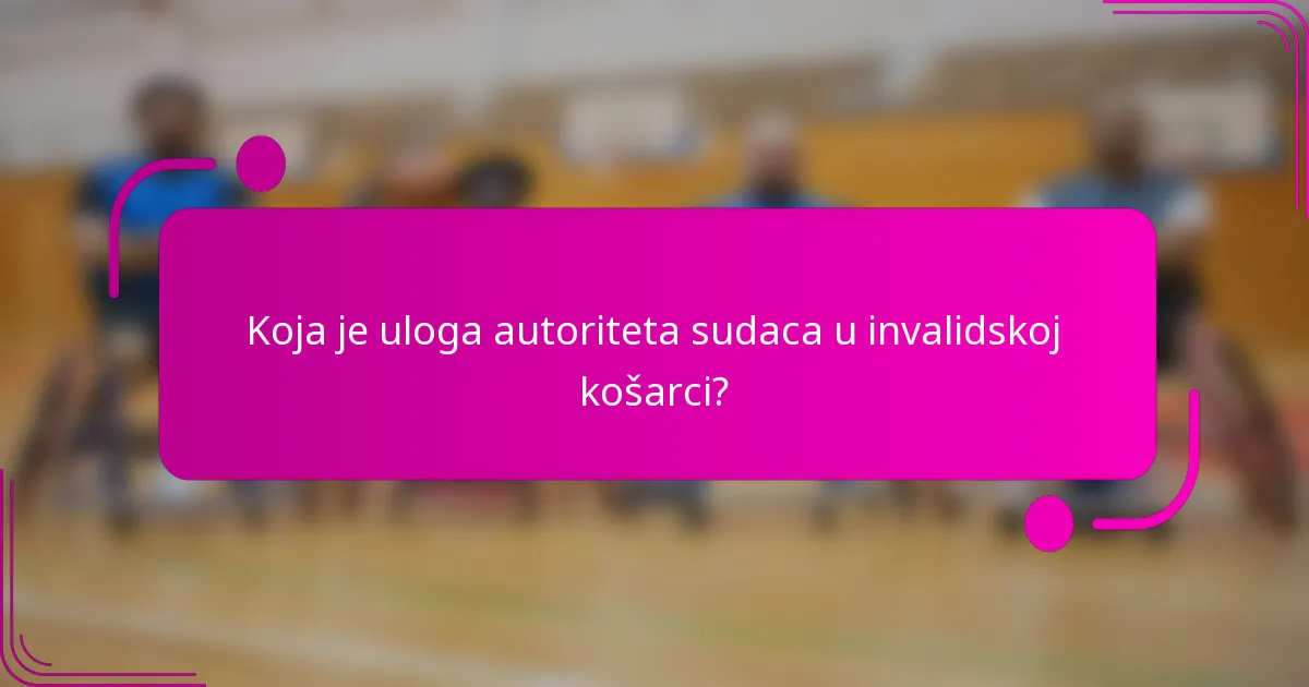 Koja je uloga autoriteta sudaca u invalidskoj košarci?