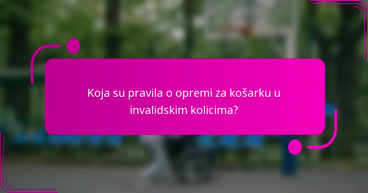 Koja su pravila o opremi za košarku u invalidskim kolicima?