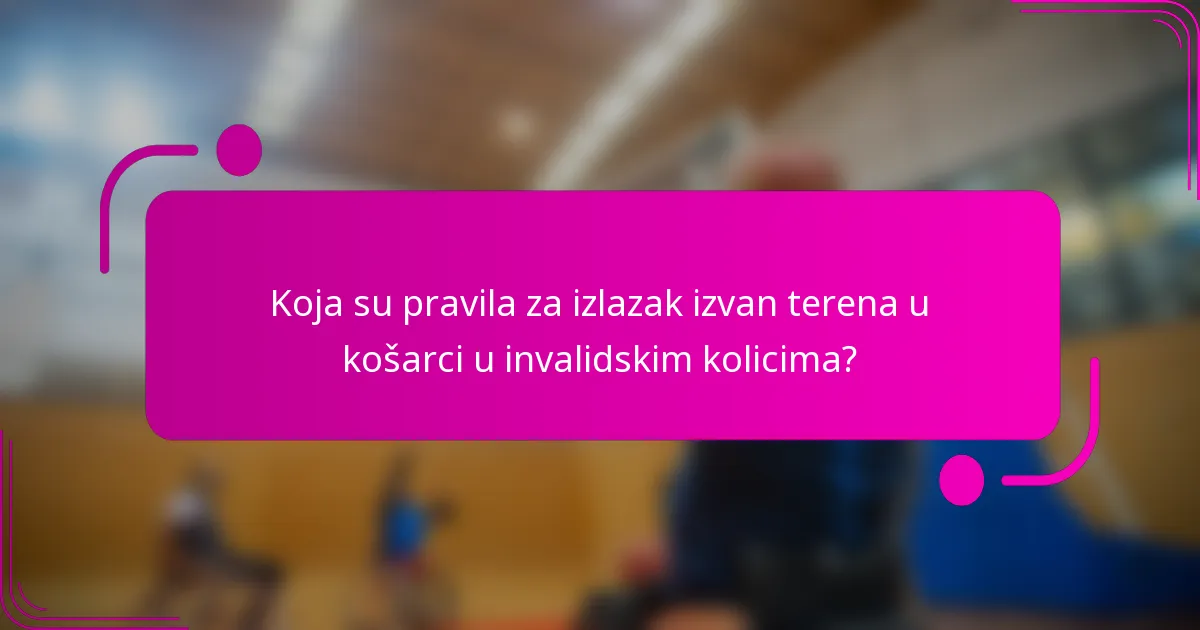 Koja su pravila za izlazak izvan terena u košarci u invalidskim kolicima?