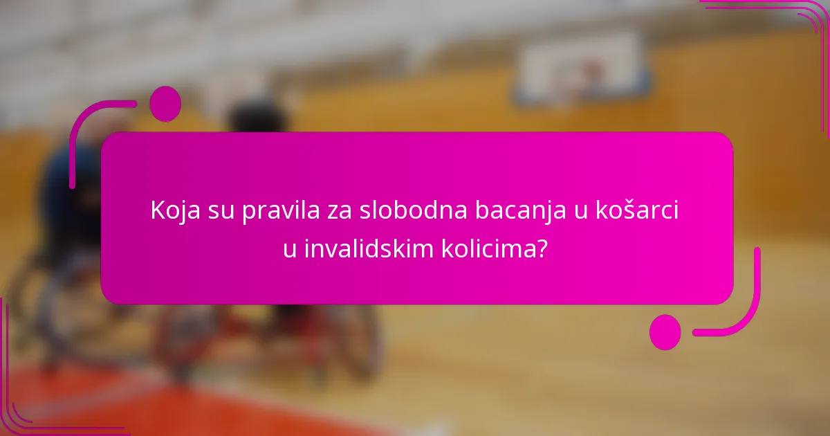 Koja su pravila za slobodna bacanja u košarci u invalidskim kolicima?