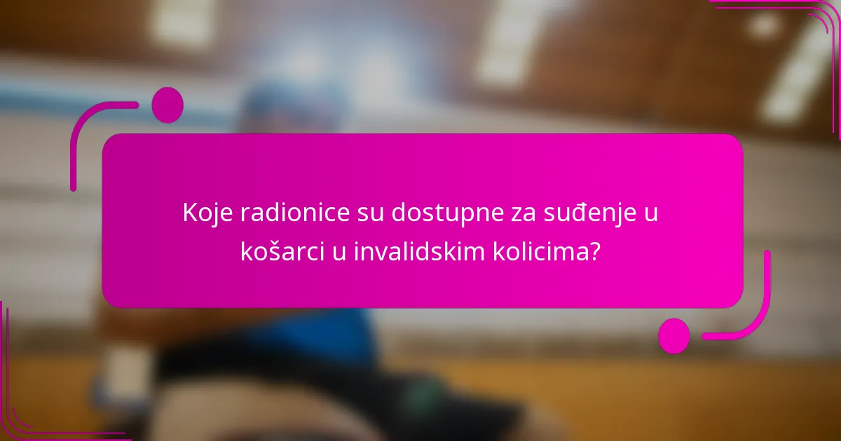 Koje radionice su dostupne za suđenje u košarci u invalidskim kolicima?