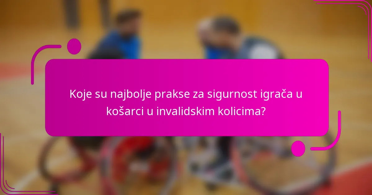 Koje su najbolje prakse za sigurnost igrača u košarci u invalidskim kolicima?