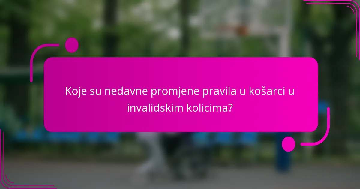 Koje su nedavne promjene pravila u košarci u invalidskim kolicima?