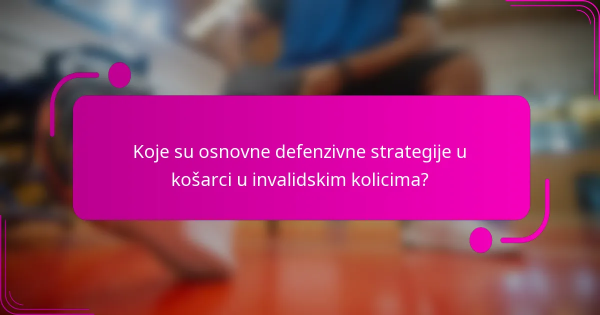 Koje su osnovne defenzivne strategije u košarci u invalidskim kolicima?