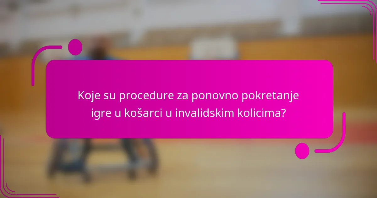 Koje su procedure za ponovno pokretanje igre u košarci u invalidskim kolicima?