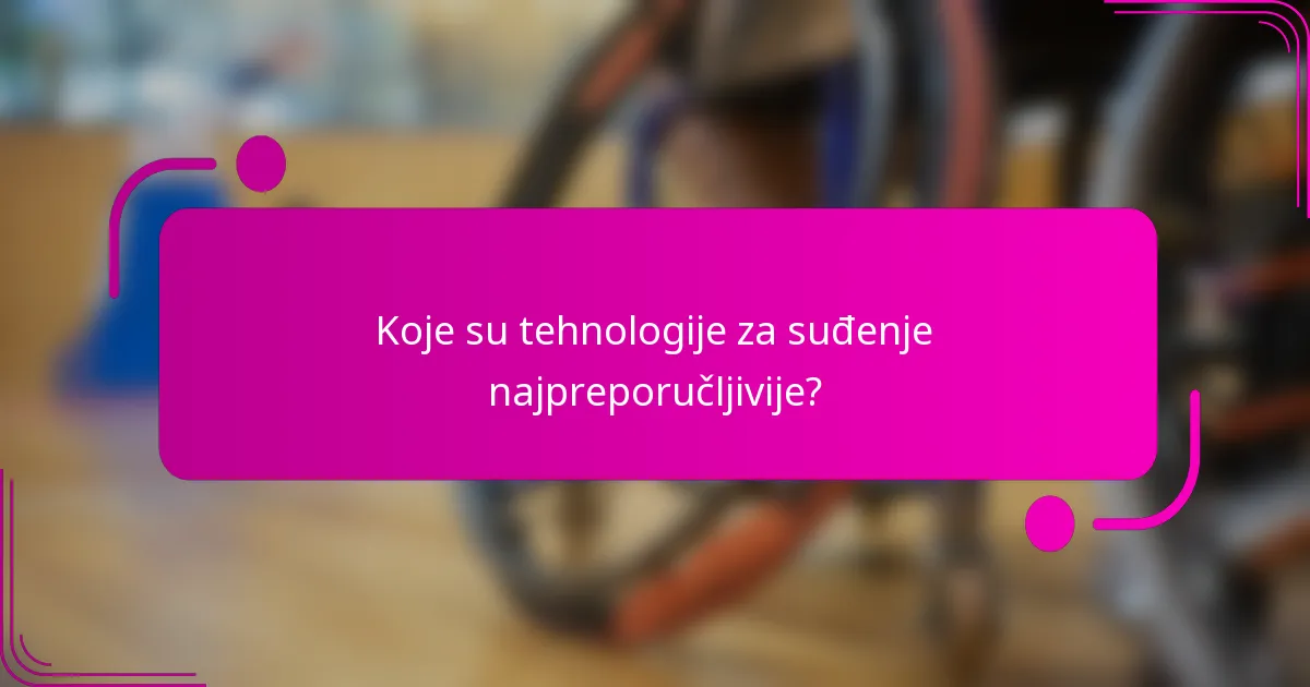 Koje su tehnologije za suđenje najpreporučljivije?