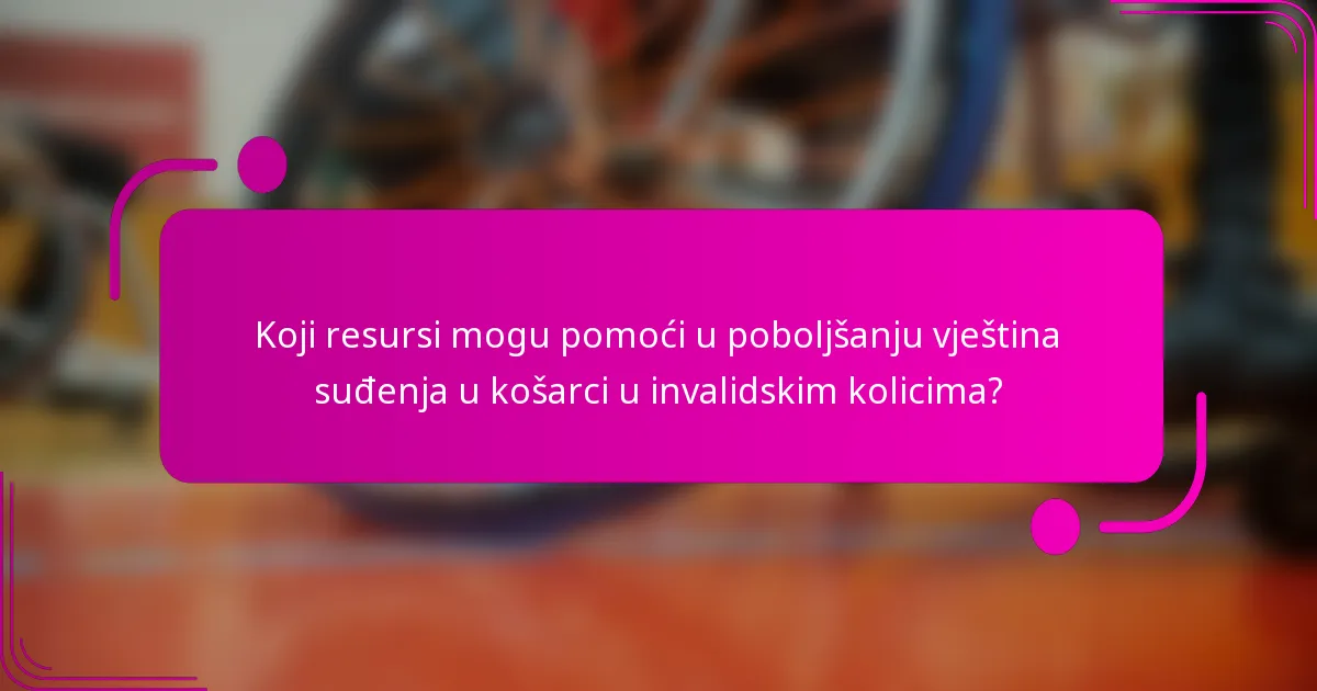 Koji resursi mogu pomoći u poboljšanju vještina suđenja u košarci u invalidskim kolicima?