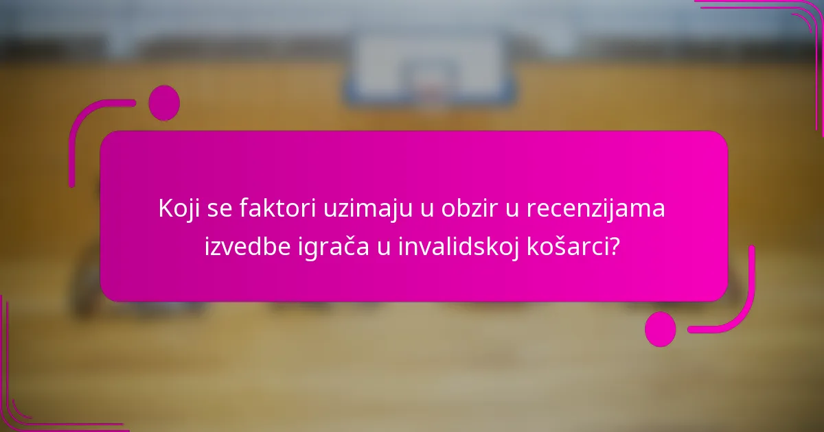 Koji se faktori uzimaju u obzir u recenzijama izvedbe igrača u invalidskoj košarci?