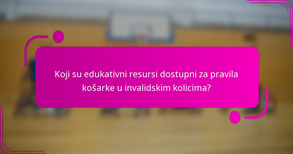 Koji su edukativni resursi dostupni za pravila košarke u invalidskim kolicima?