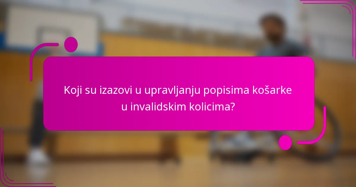 Koji su izazovi u upravljanju popisima košarke u invalidskim kolicima?