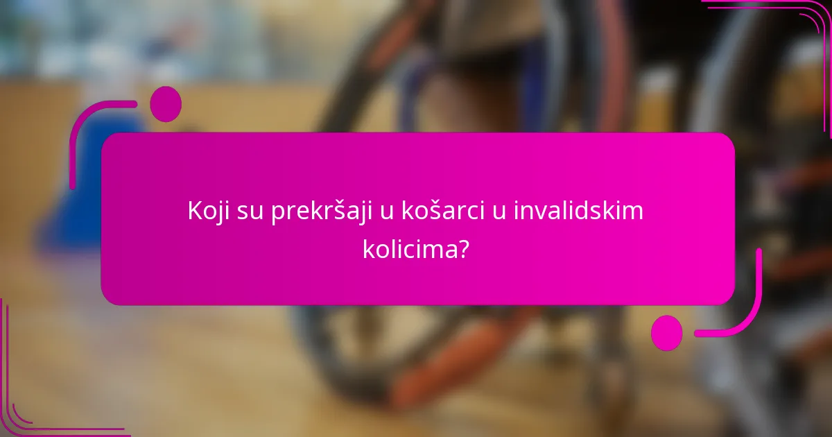Koji su prekršaji u košarci u invalidskim kolicima?