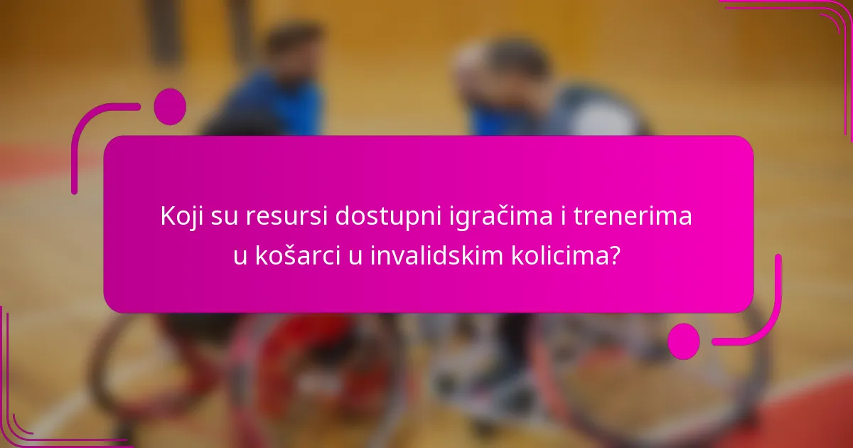 Koji su resursi dostupni igračima i trenerima u košarci u invalidskim kolicima?