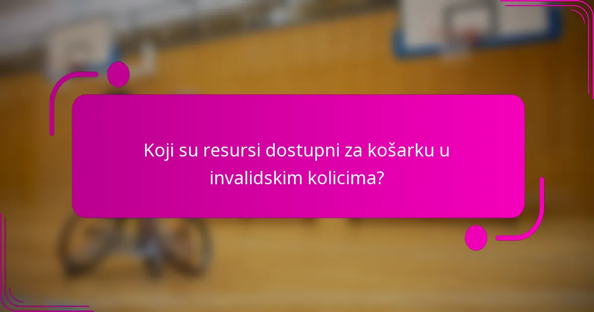 Koji su resursi dostupni za košarku u invalidskim kolicima?