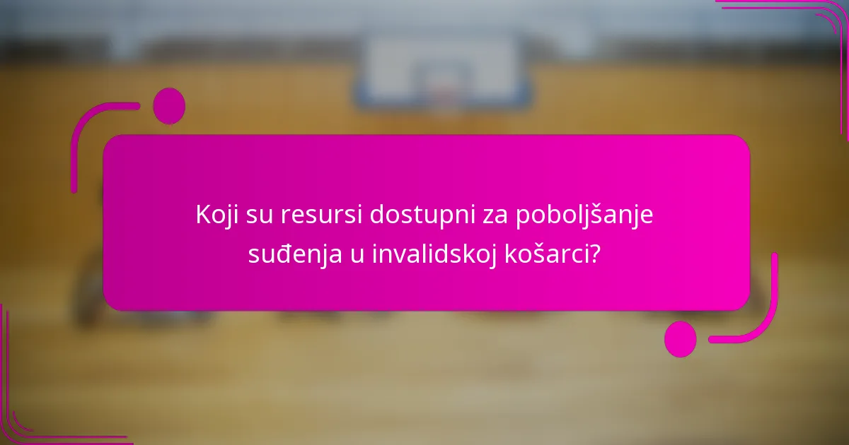 Koji su resursi dostupni za poboljšanje suđenja u invalidskoj košarci?