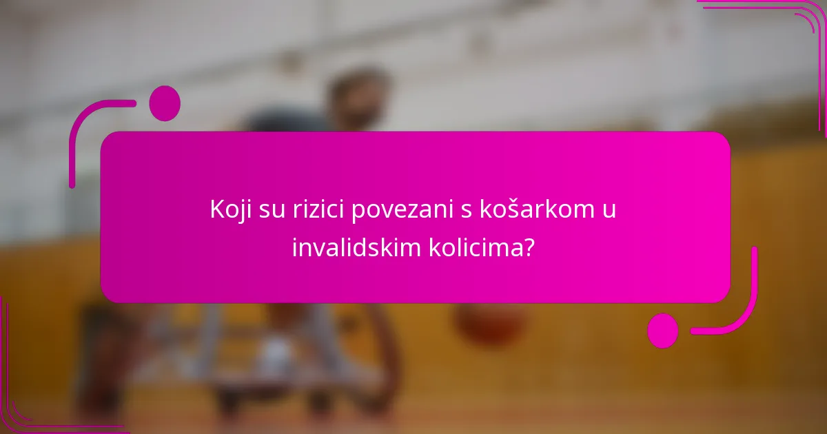 Koji su rizici povezani s košarkom u invalidskim kolicima?