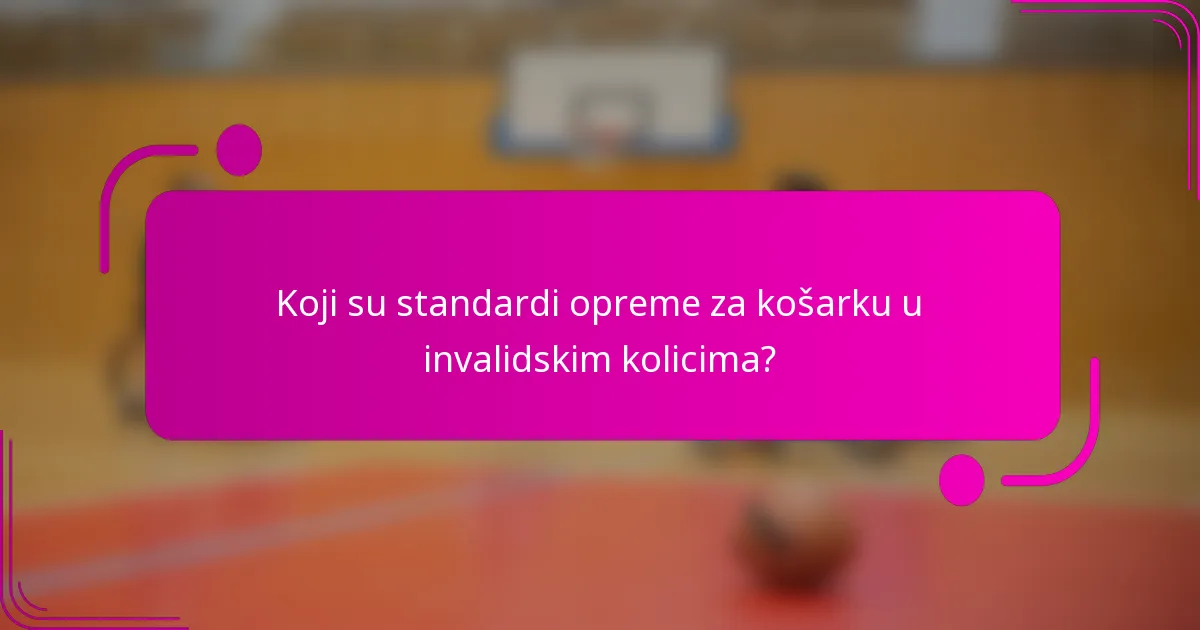 Koji su standardi opreme za košarku u invalidskim kolicima?