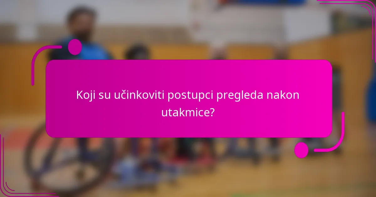 Koji su učinkoviti postupci pregleda nakon utakmice?