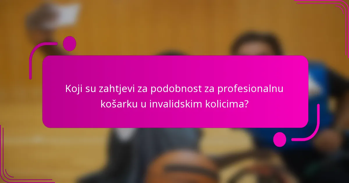 Koji su zahtjevi za podobnost za profesionalnu košarku u invalidskim kolicima?