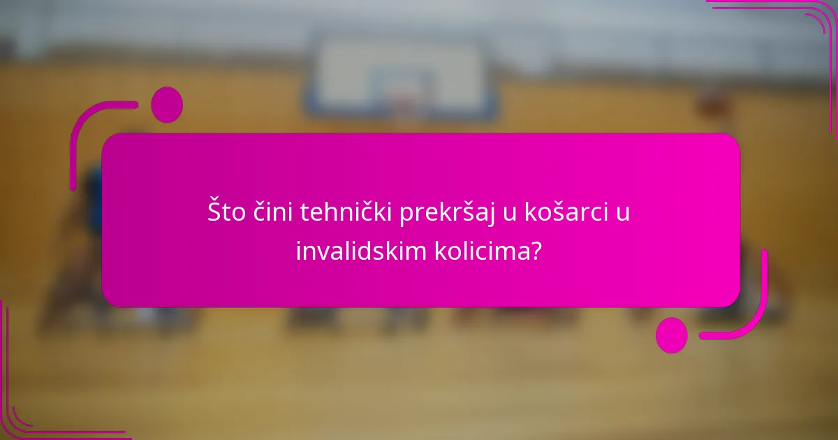 Što čini tehnički prekršaj u košarci u invalidskim kolicima?